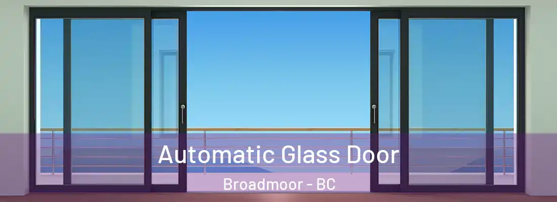  Automatic Glass Door Broadmoor - BC