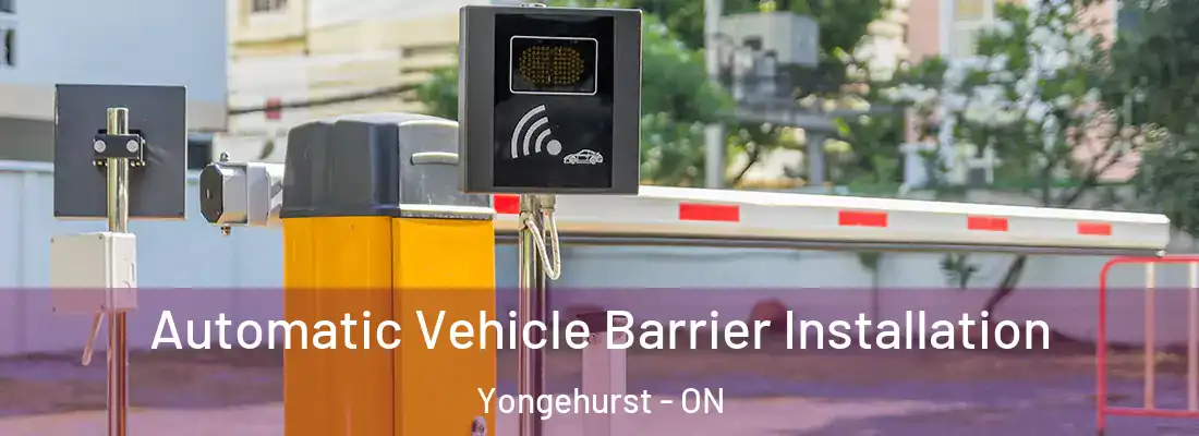  Automatic Vehicle Barrier Installation Yongehurst - ON