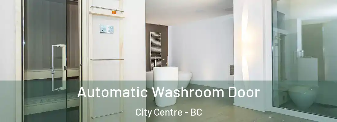  Automatic Washroom Door City Centre - BC