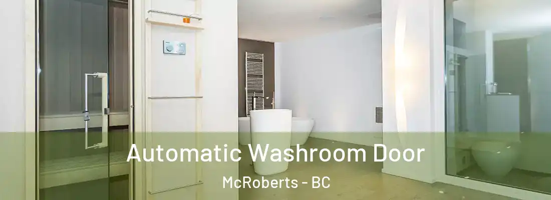  Automatic Washroom Door McRoberts - BC