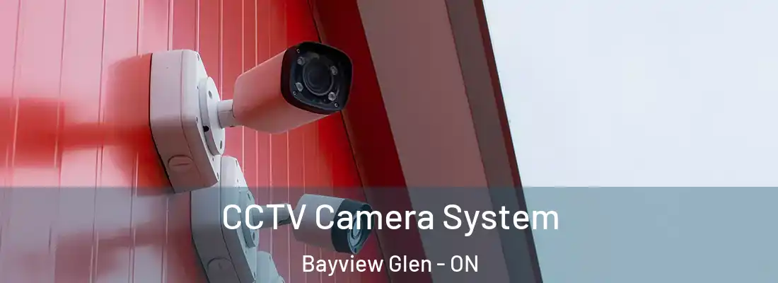  CCTV Camera System Bayview Glen - ON