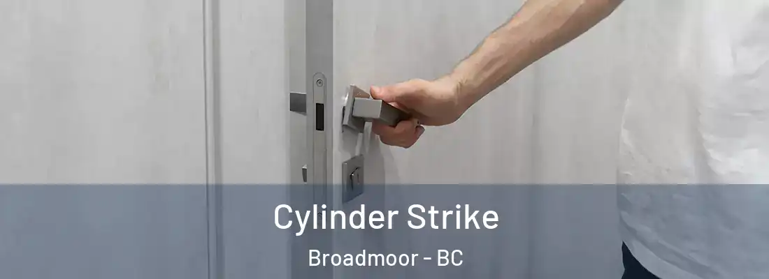  Cylinder Strike Broadmoor - BC