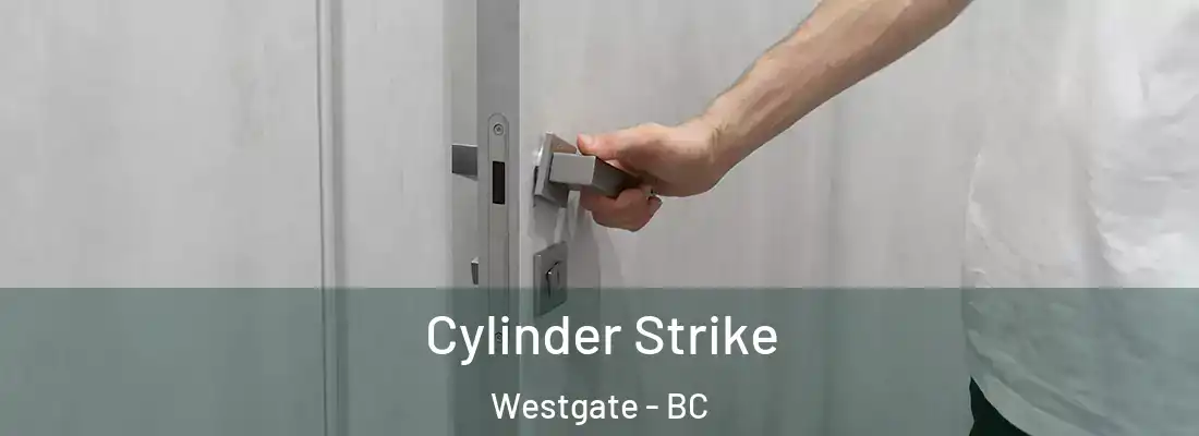 Cylinder Strike Westgate - BC