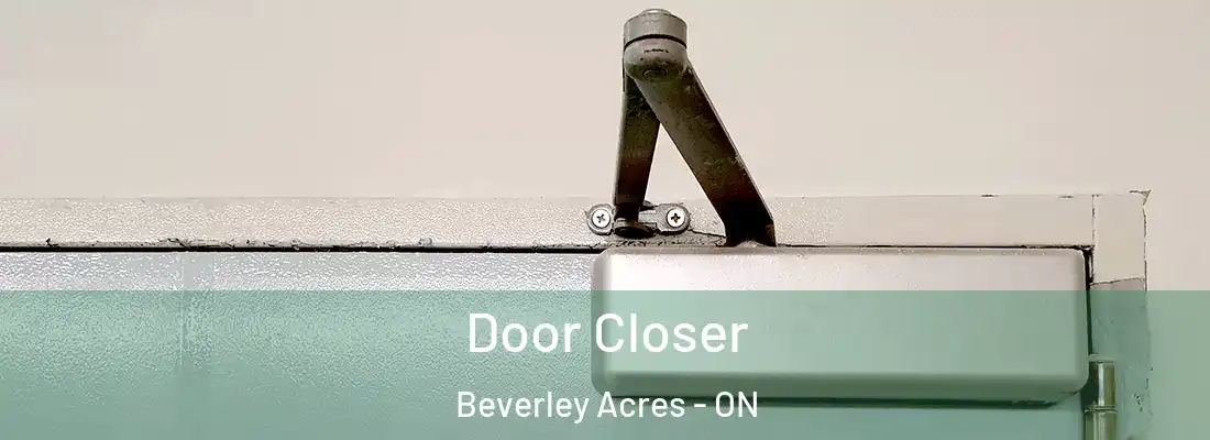  Door Closer Beverley Acres - ON