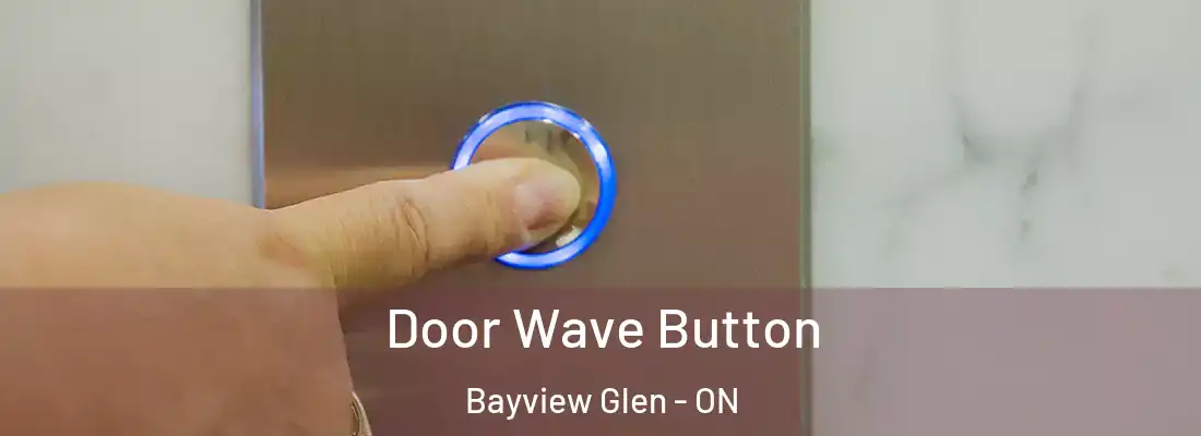  Door Wave Button Bayview Glen - ON