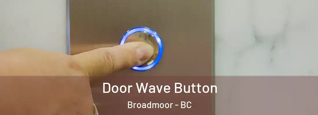  Door Wave Button Broadmoor - BC
