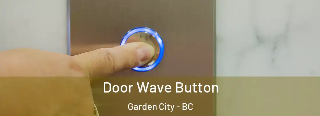  Door Wave Button Garden City - BC