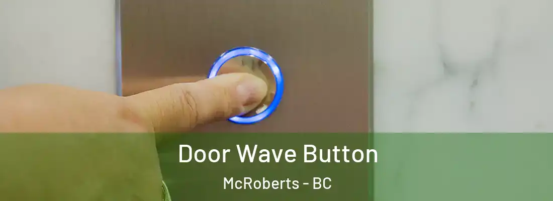  Door Wave Button McRoberts - BC