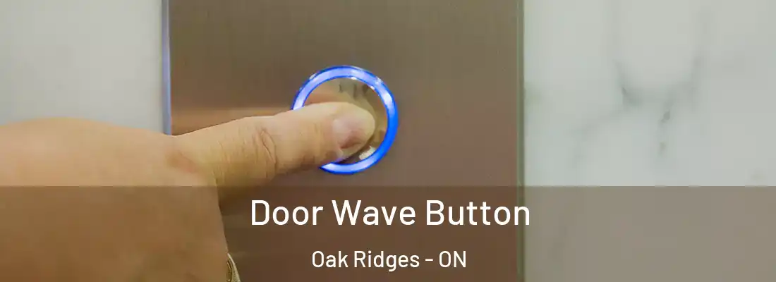  Door Wave Button Oak Ridges - ON