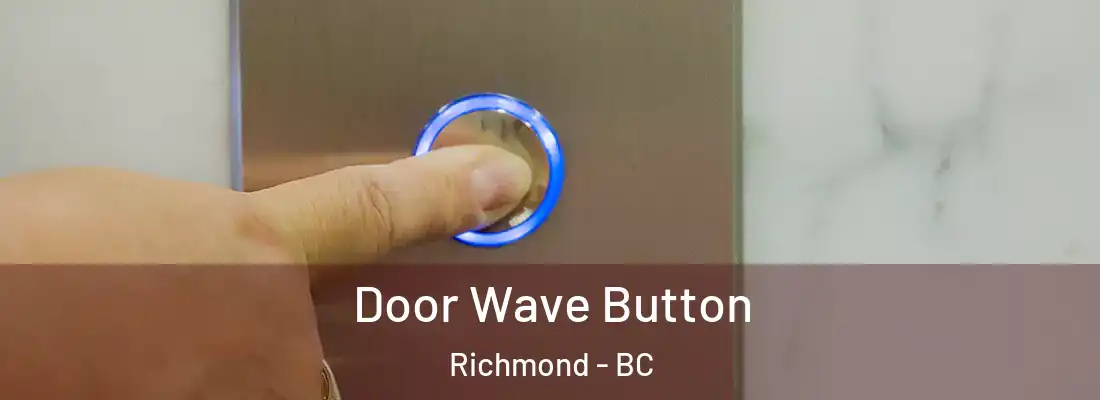  Door Wave Button Richmond - BC