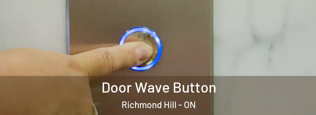  Door Wave Button Richmond Hill - ON