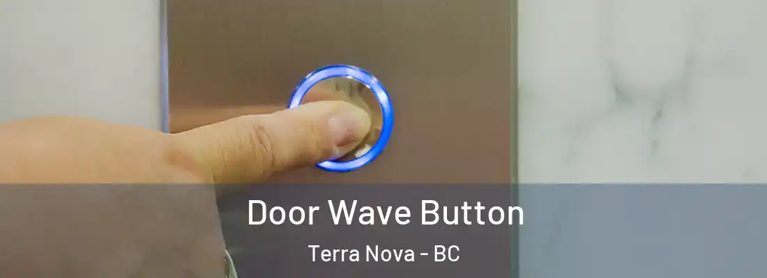  Door Wave Button Terra Nova - BC