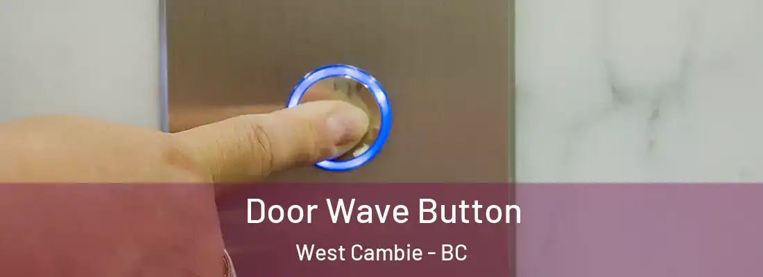  Door Wave Button West Cambie - BC
