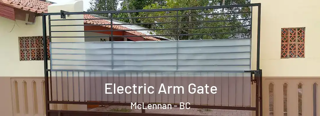  Electric Arm Gate McLennan - BC