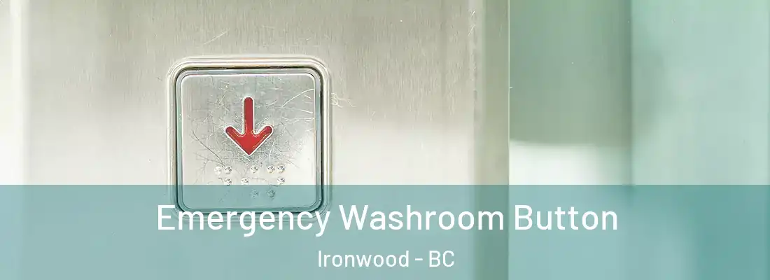 Emergency Washroom Button Ironwood - BC
