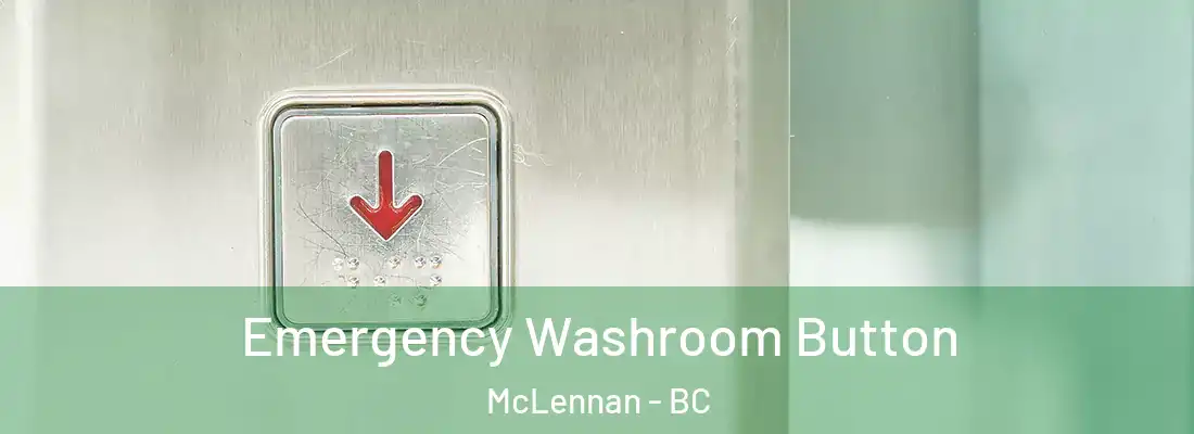  Emergency Washroom Button McLennan - BC