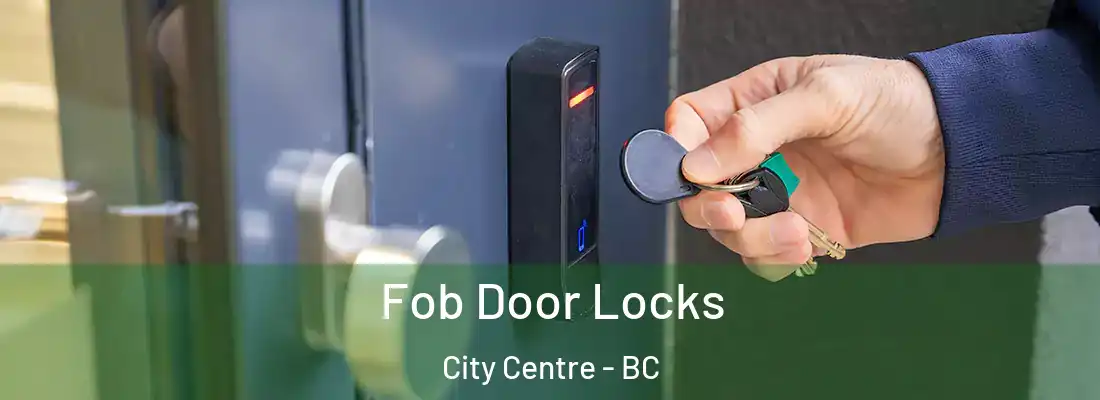  Fob Door Locks City Centre - BC
