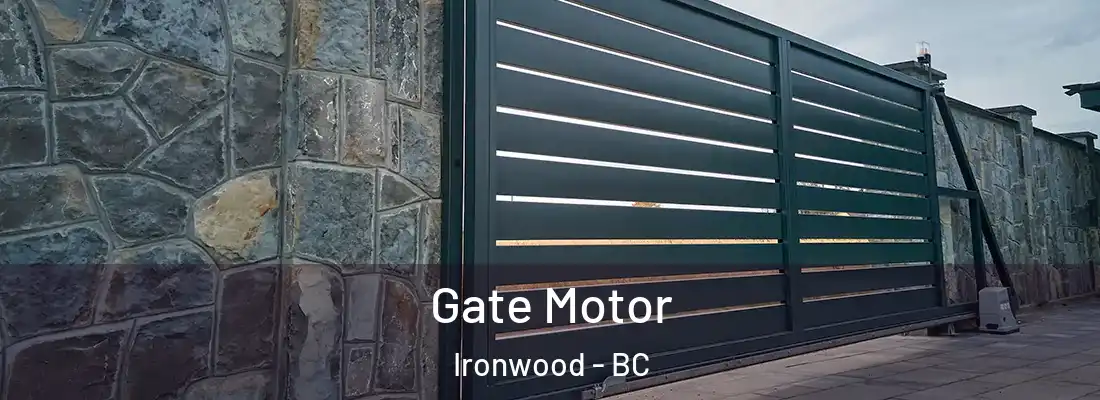  Gate Motor Ironwood - BC