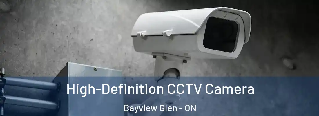  High-Definition CCTV Camera Bayview Glen - ON