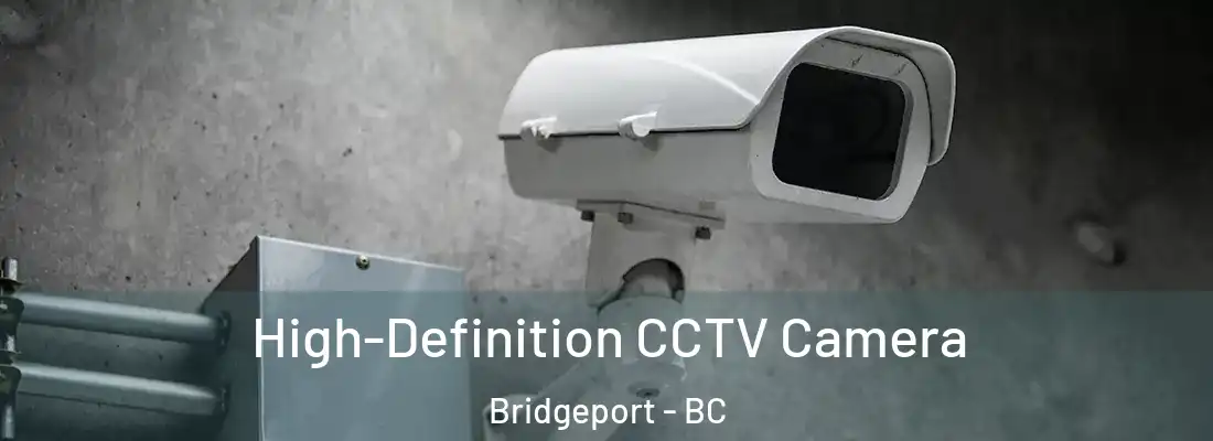  High-Definition CCTV Camera Bridgeport - BC