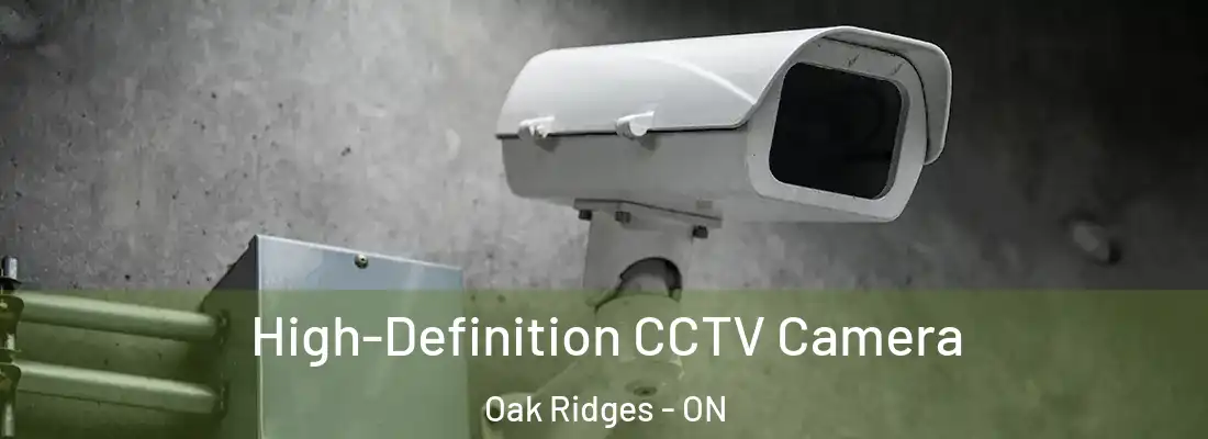  High-Definition CCTV Camera Oak Ridges - ON