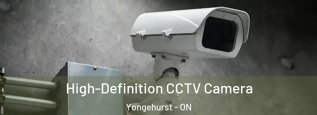  High-Definition CCTV Camera Yongehurst - ON