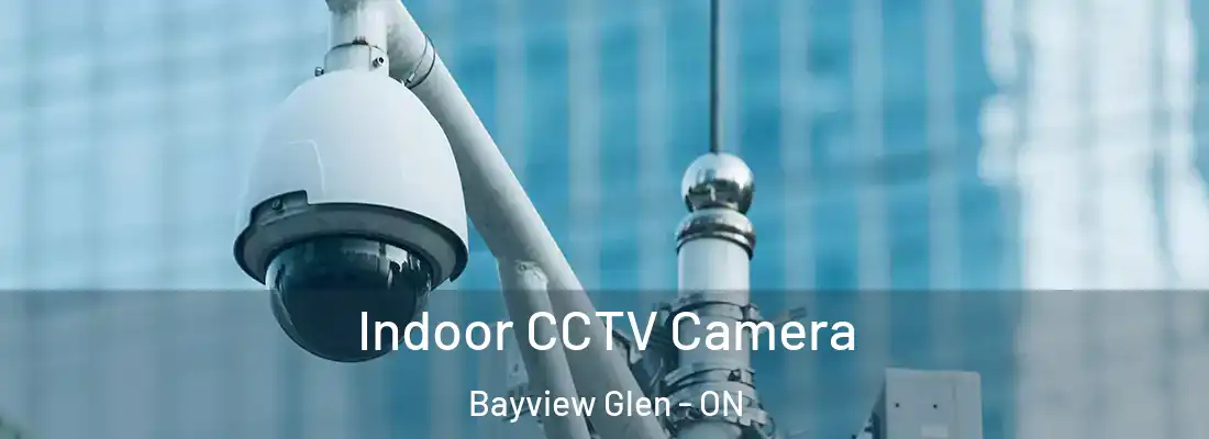  Indoor CCTV Camera Bayview Glen - ON