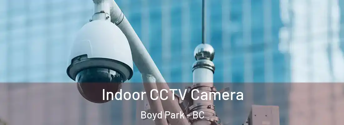  Indoor CCTV Camera Boyd Park - BC