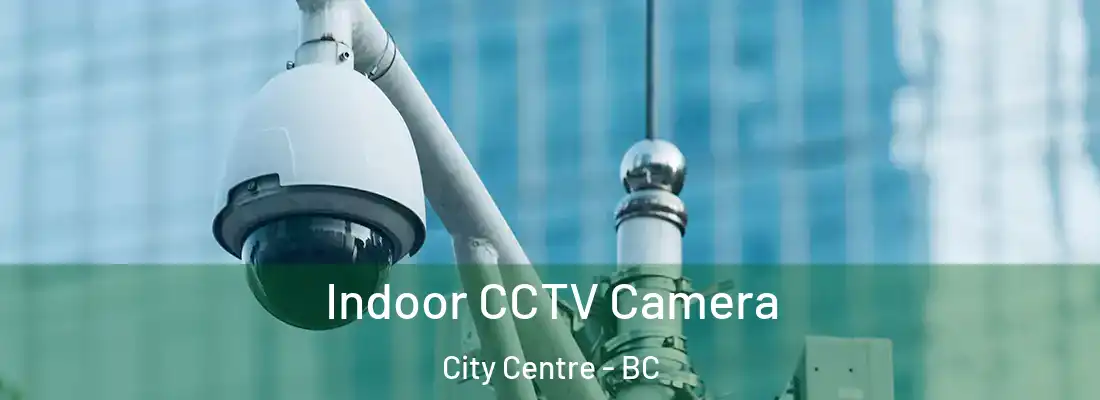  Indoor CCTV Camera City Centre - BC