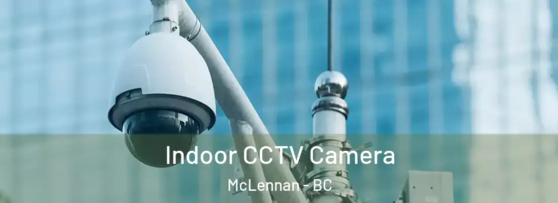  Indoor CCTV Camera McLennan - BC