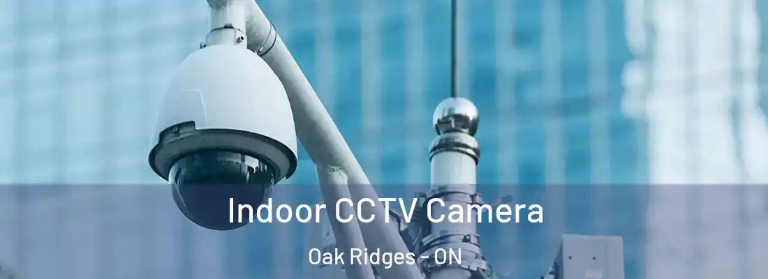 Indoor CCTV Camera Oak Ridges - ON