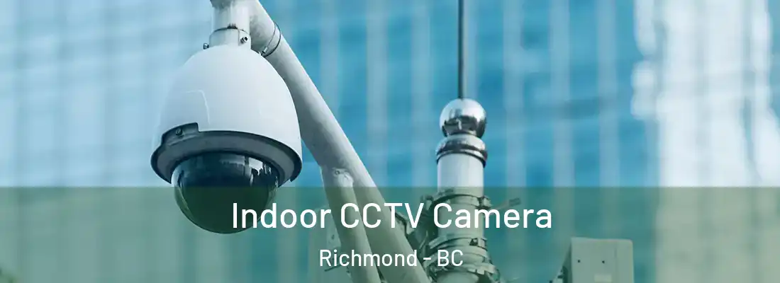  Indoor CCTV Camera Richmond - BC