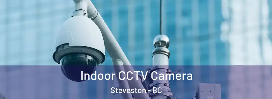  Indoor CCTV Camera Steveston - BC