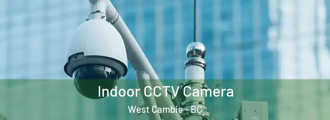  Indoor CCTV Camera West Cambie - BC