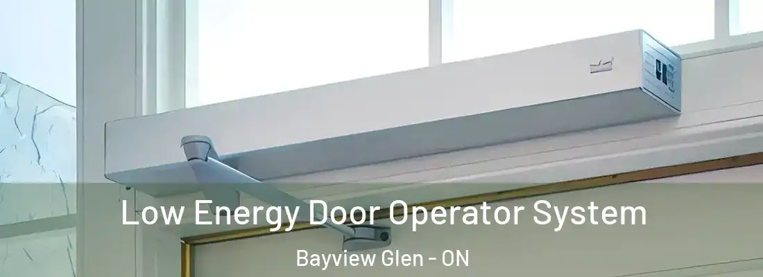  Low Energy Door Operator System Bayview Glen - ON