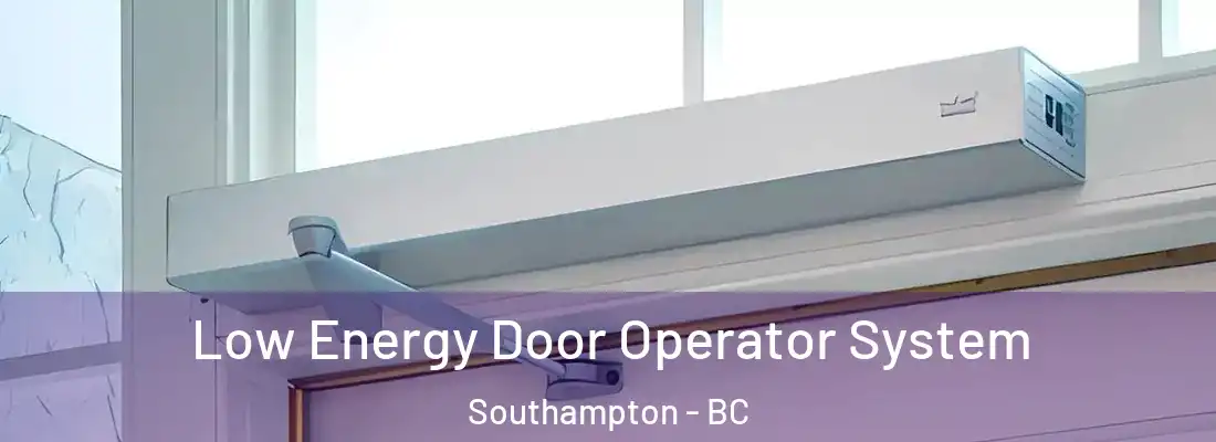  Low Energy Door Operator System Southampton - BC