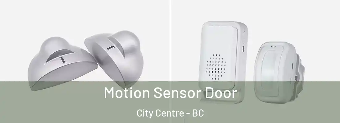  Motion Sensor Door City Centre - BC