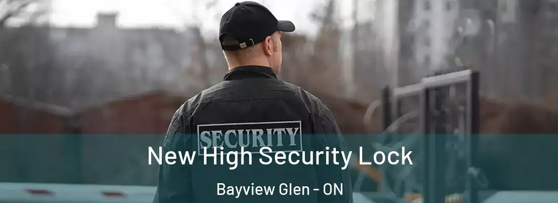  New High Security Lock Bayview Glen - ON