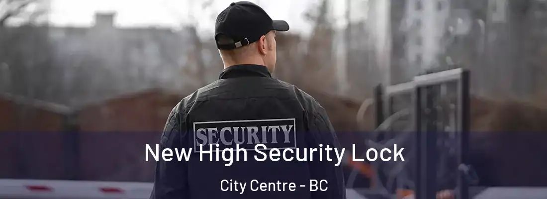  New High Security Lock City Centre - BC