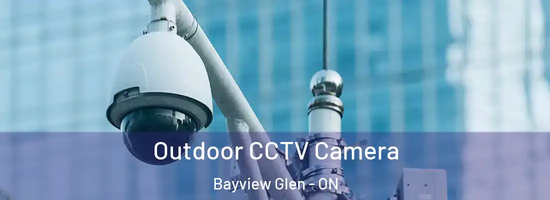  Outdoor CCTV Camera Bayview Glen - ON