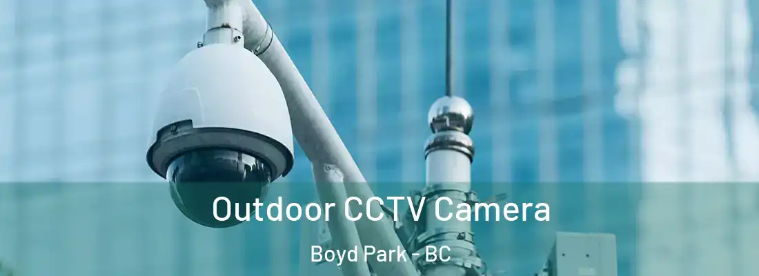  Outdoor CCTV Camera Boyd Park - BC