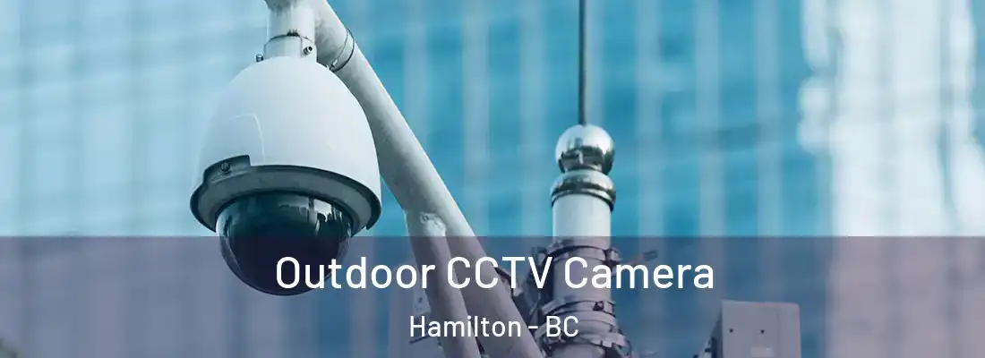  Outdoor CCTV Camera Hamilton - BC