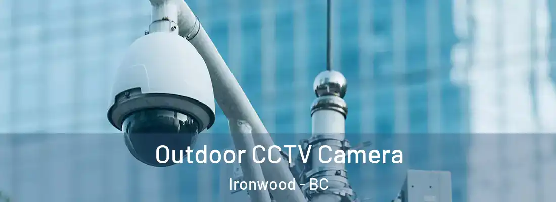  Outdoor CCTV Camera Ironwood - BC
