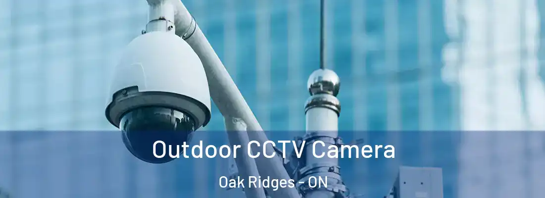  Outdoor CCTV Camera Oak Ridges - ON