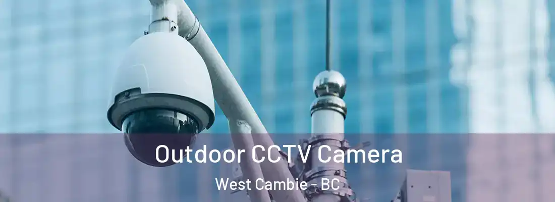  Outdoor CCTV Camera West Cambie - BC