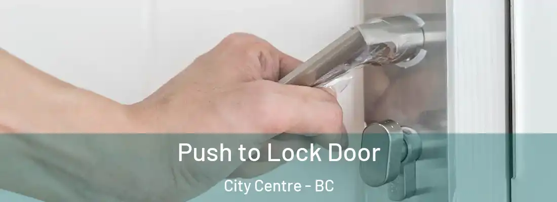  Push to Lock Door City Centre - BC