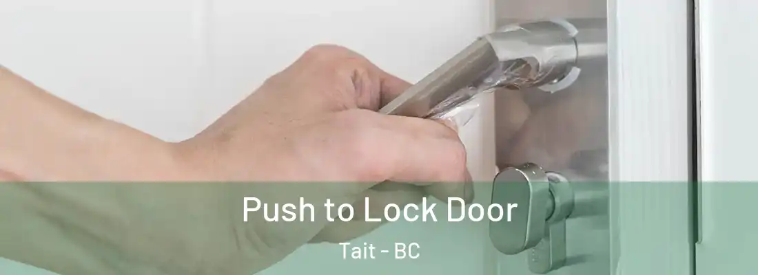  Push to Lock Door Tait - BC