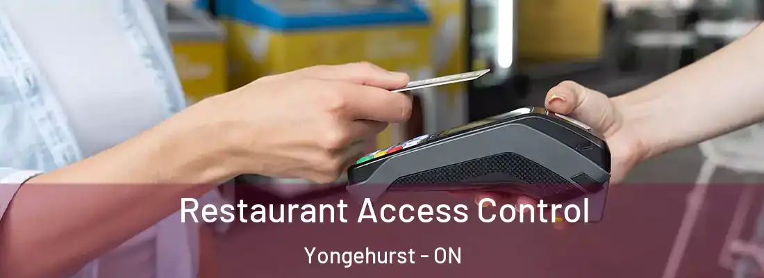  Restaurant Access Control Yongehurst - ON