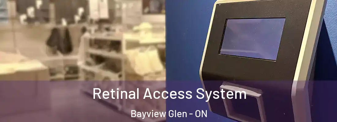 Retinal Access System Bayview Glen - ON
