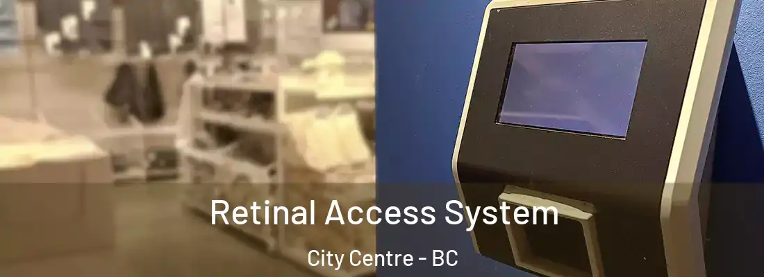  Retinal Access System City Centre - BC
